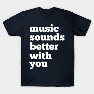 Sounds Better With You T-Shirt